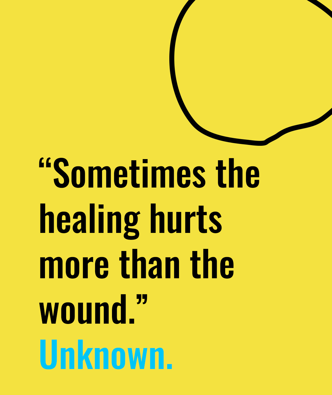 Sometimes the healing hurts more than the wound banner